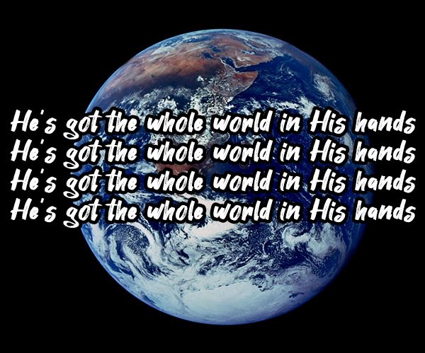 He's Got the Whole World in his Hands, superimposed on Earth